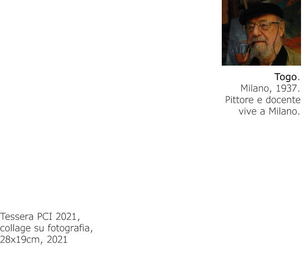 Togo. Milano, 1937.Pittore e docentevive a Milano. Tessera PCI 2021,collage su fotografia,28x19cm, 2021